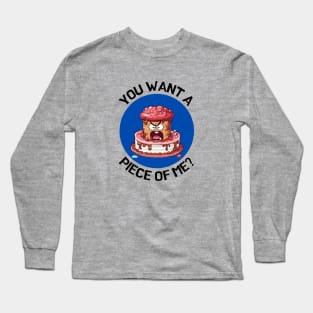 You Wanna Piece Of Me | Cake Pun Long Sleeve T-Shirt